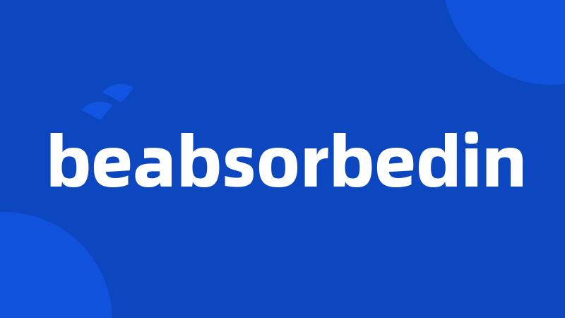 beabsorbedin