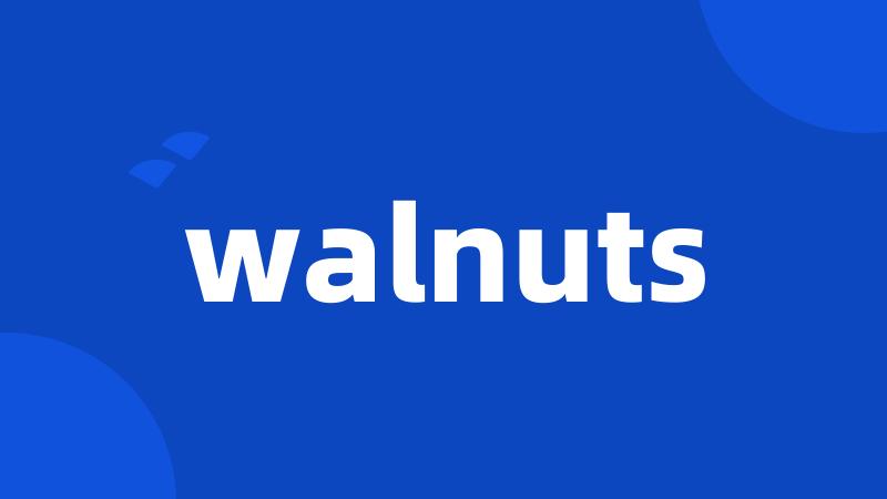 walnuts