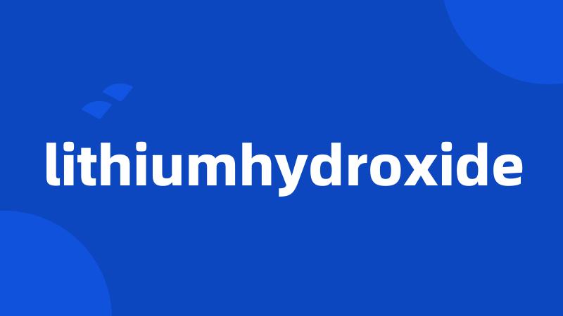 lithiumhydroxide