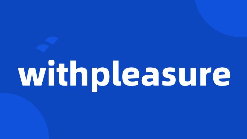 withpleasure