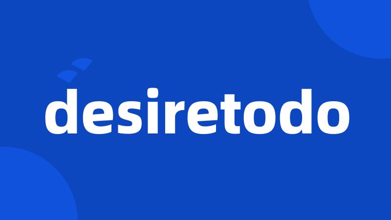 desiretodo