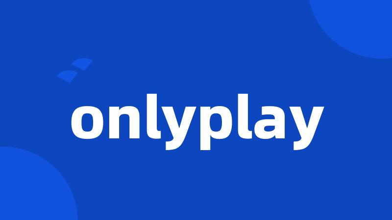 onlyplay