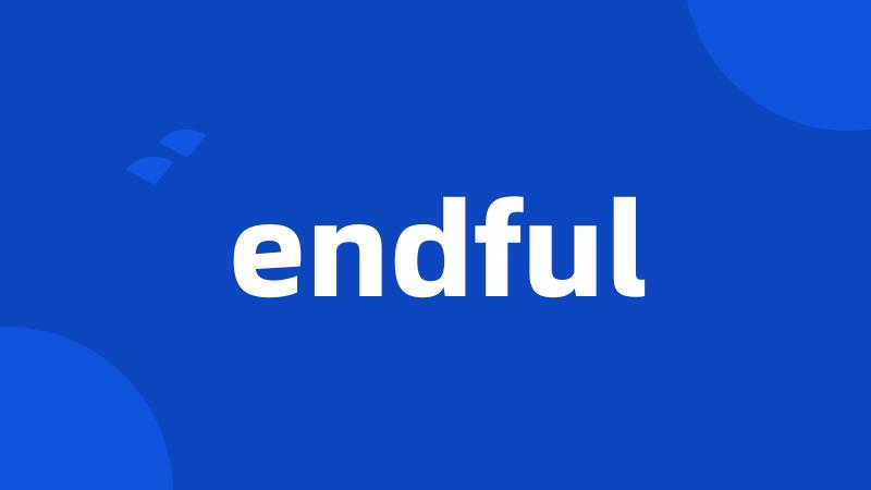 endful