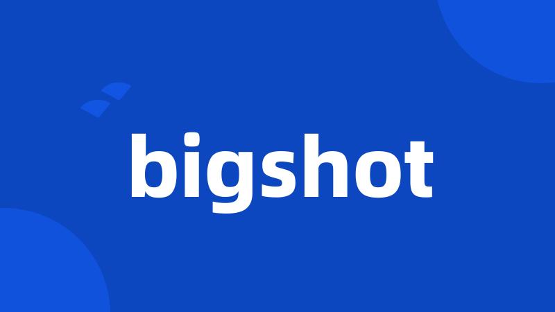 bigshot