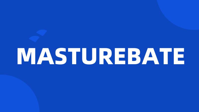 MASTUREBATE