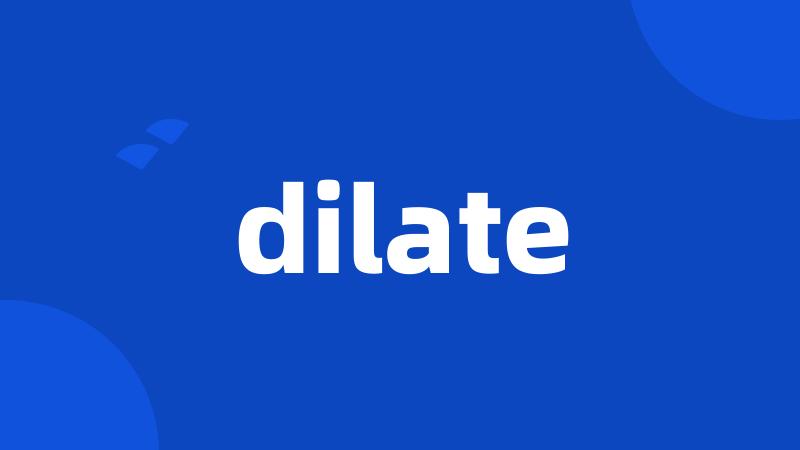 dilate