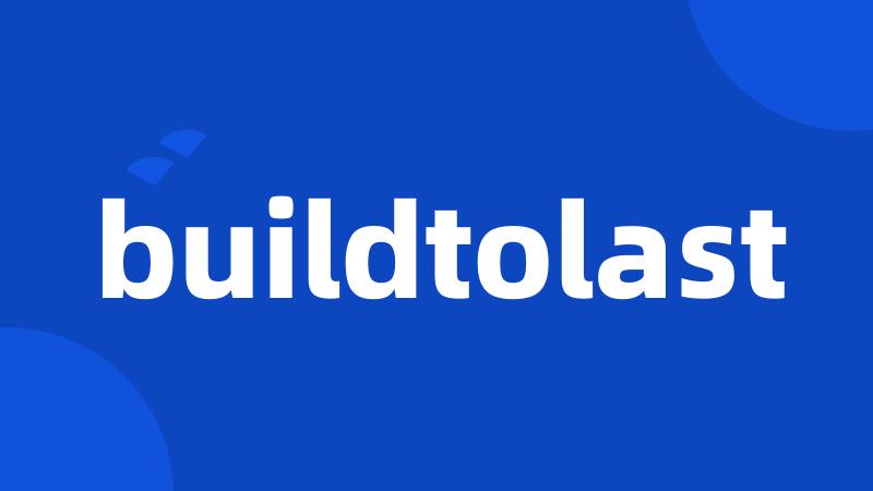 buildtolast