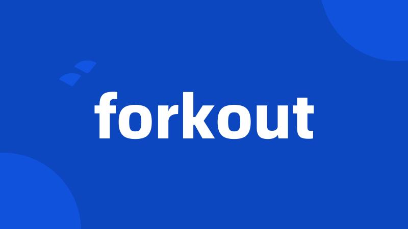 forkout