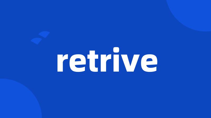 retrive