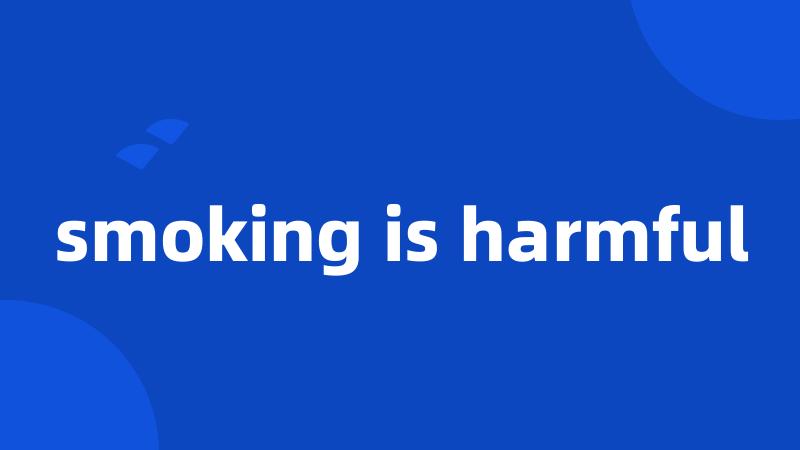 smoking is harmful