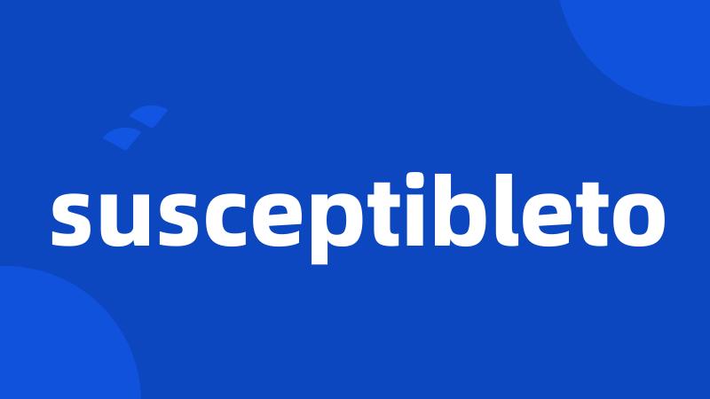 susceptibleto