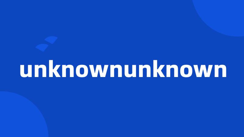 unknownunknown