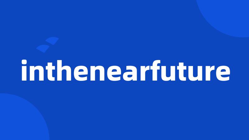 inthenearfuture