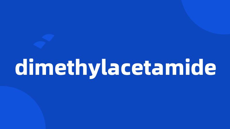 dimethylacetamide