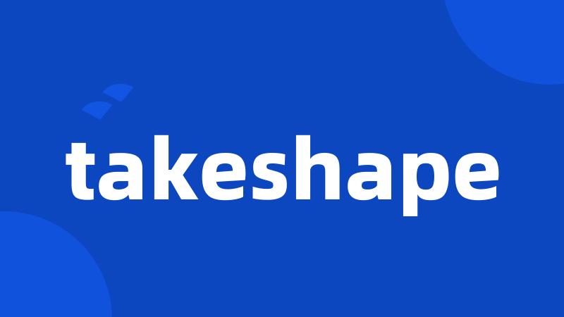 takeshape