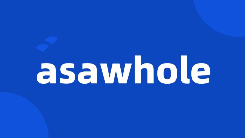 asawhole