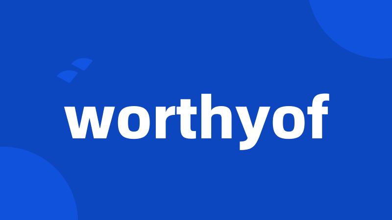 worthyof