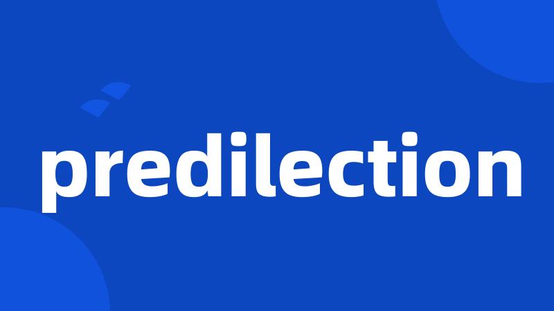 predilection