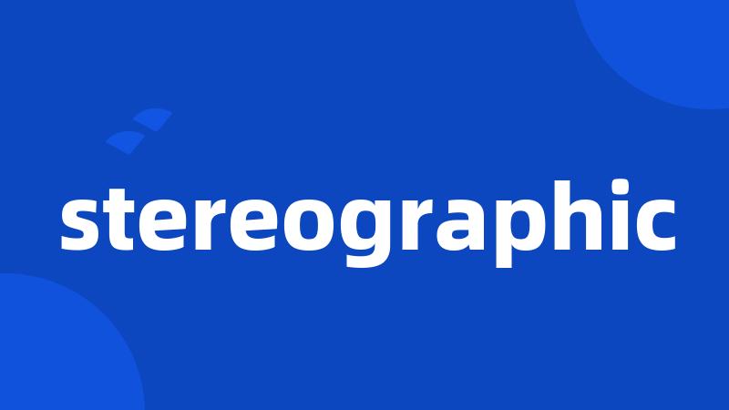 stereographic