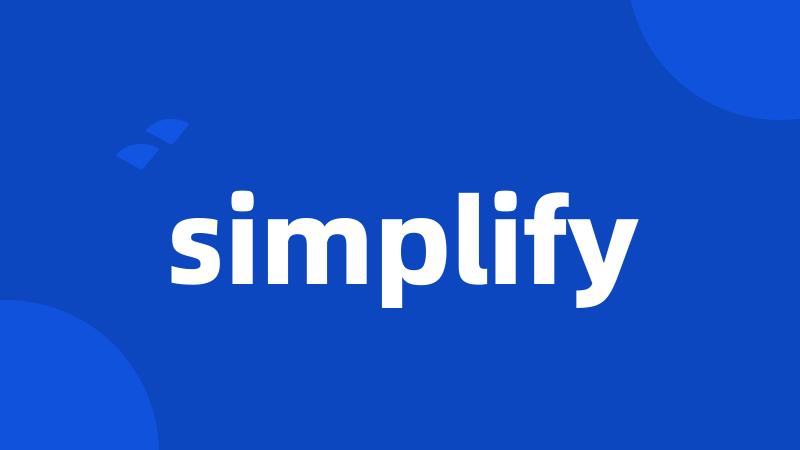 simplify