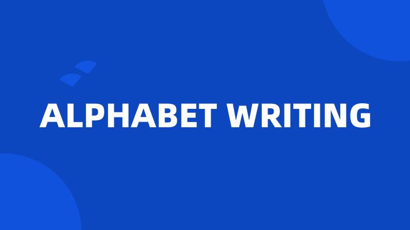 ALPHABET WRITING