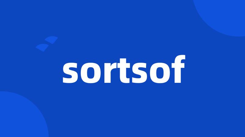 sortsof