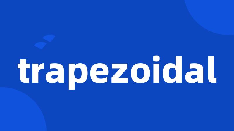 trapezoidal