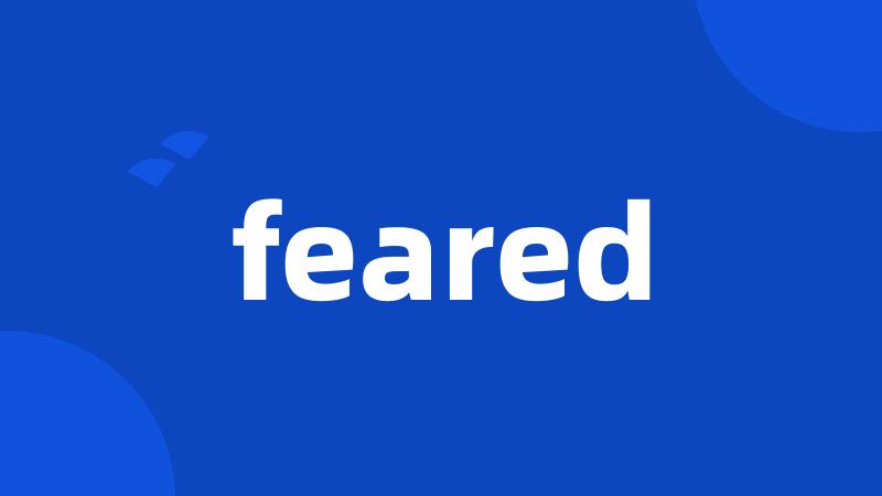 feared