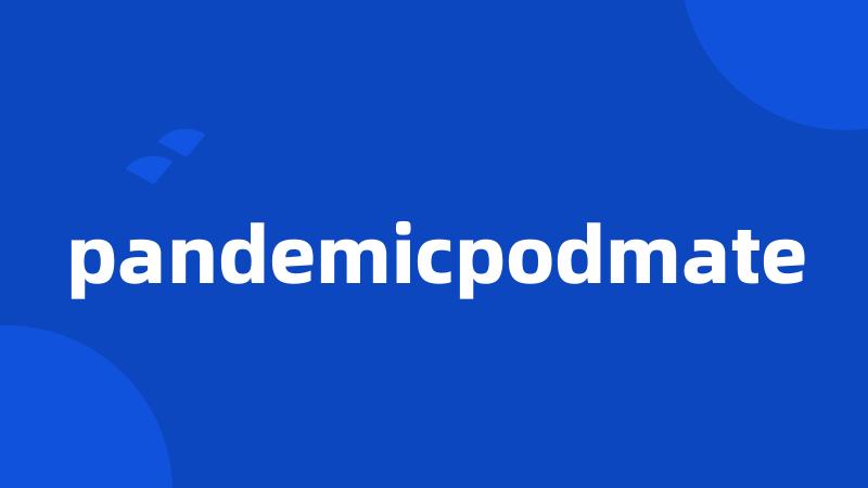 pandemicpodmate