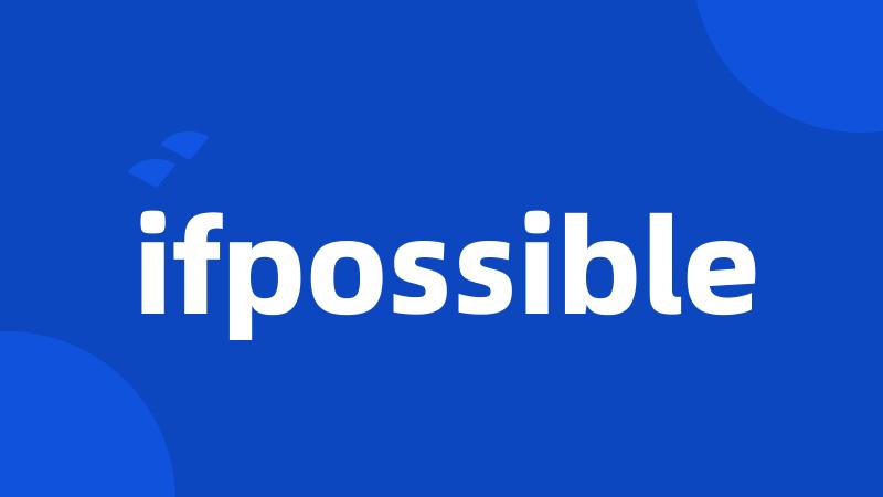 ifpossible