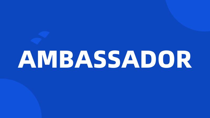 AMBASSADOR