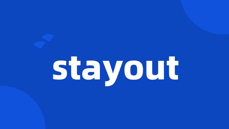 stayout