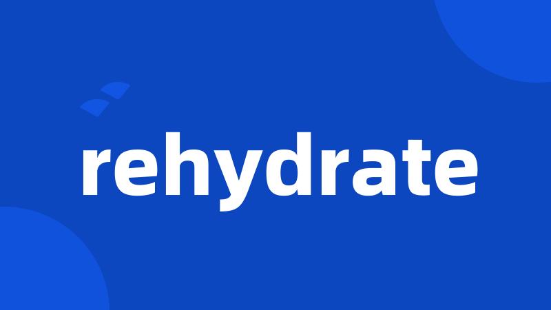 rehydrate