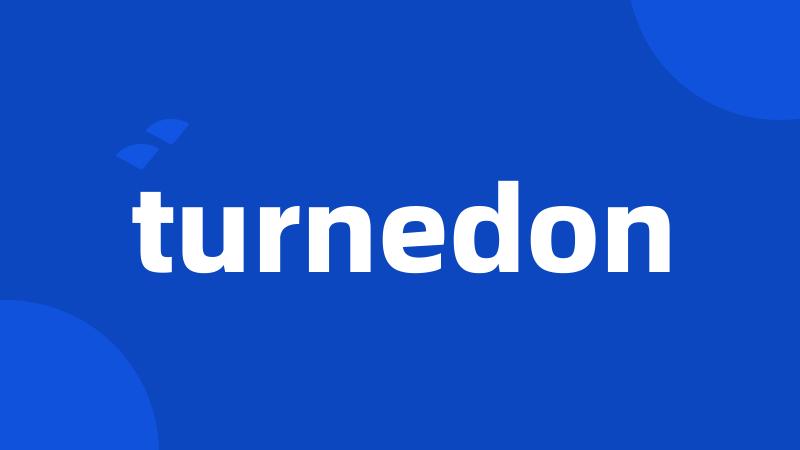 turnedon