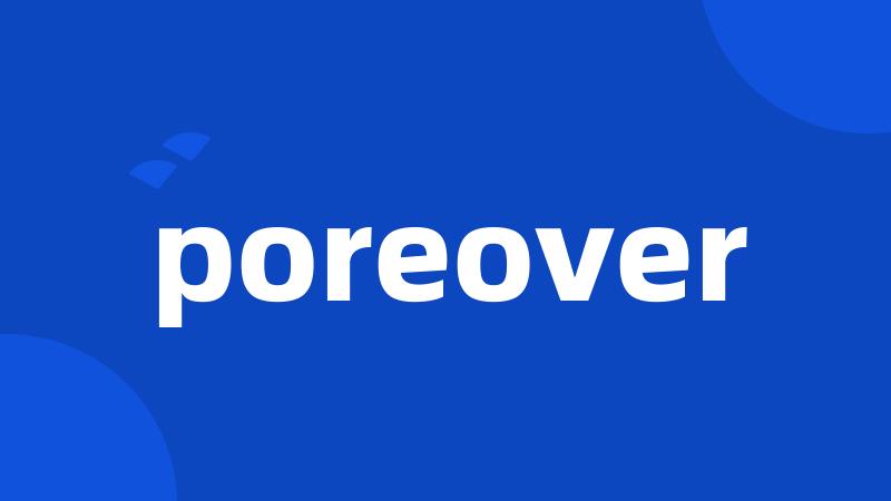 poreover