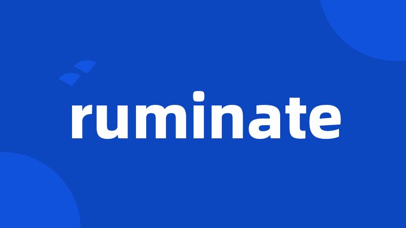 ruminate