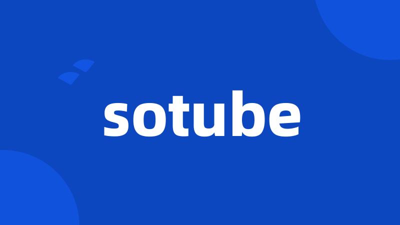 sotube