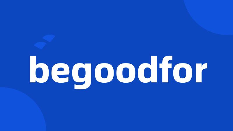 begoodfor