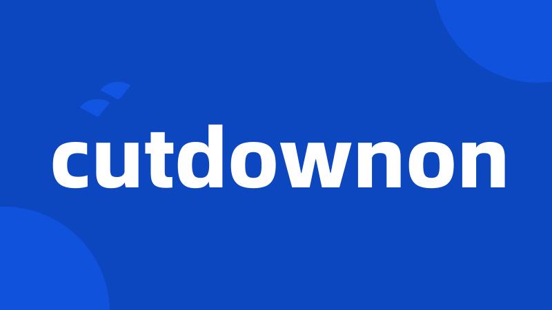 cutdownon