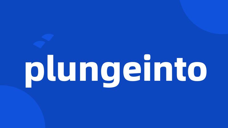 plungeinto