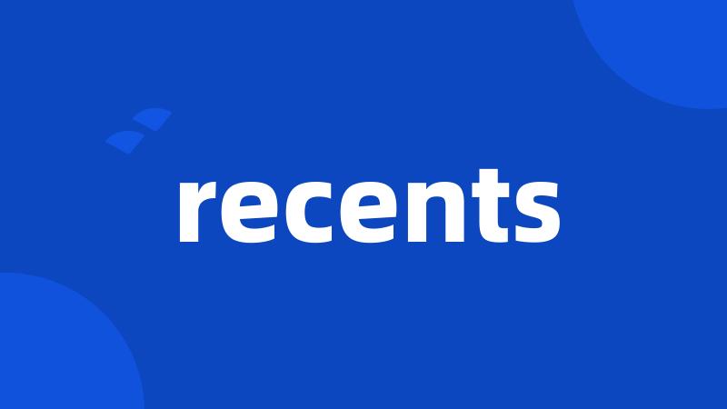 recents