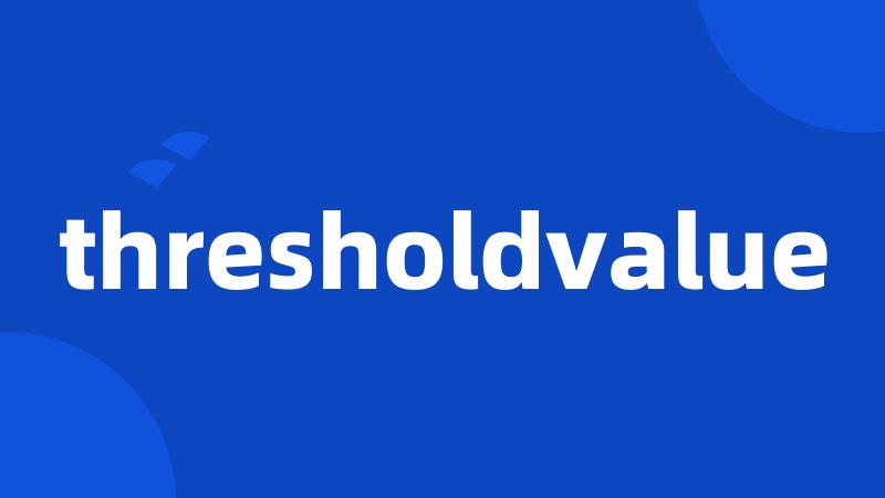 thresholdvalue