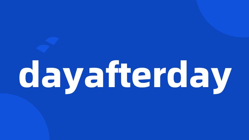 dayafterday