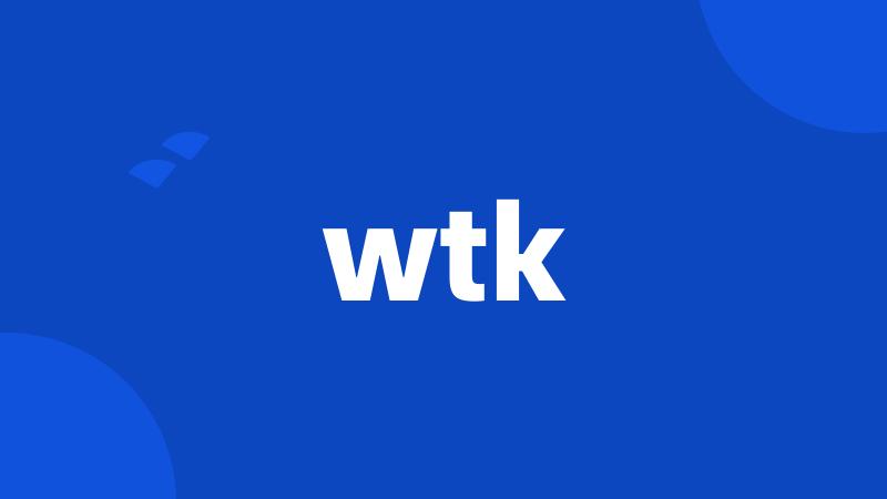 wtk