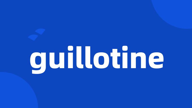 guillotine