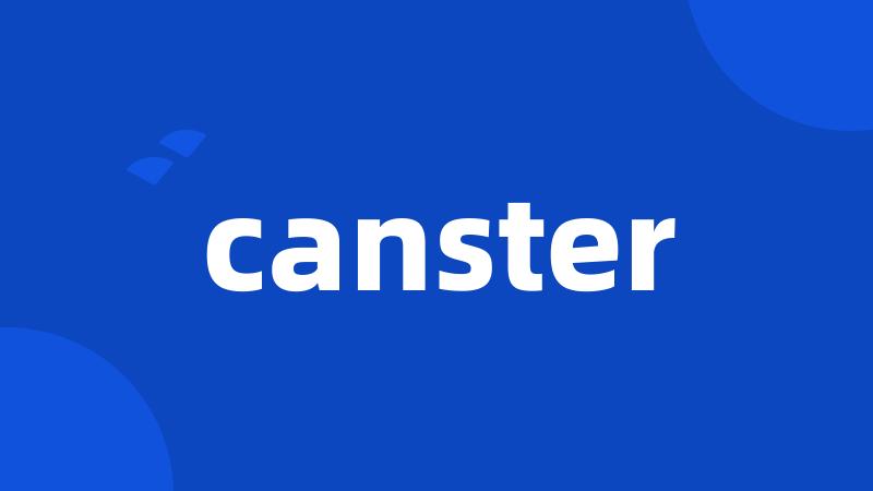 canster