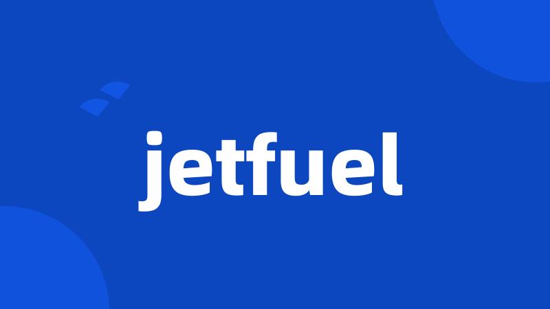 jetfuel