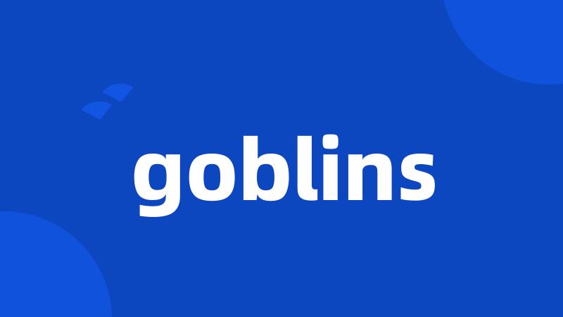 goblins