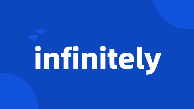 infinitely