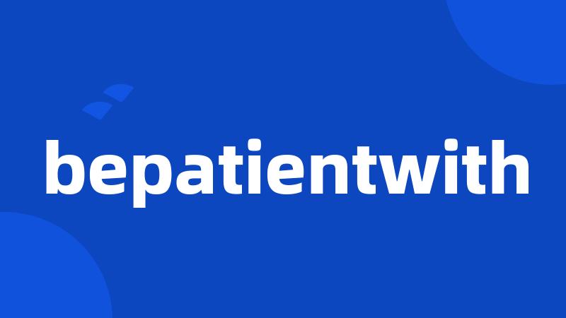 bepatientwith